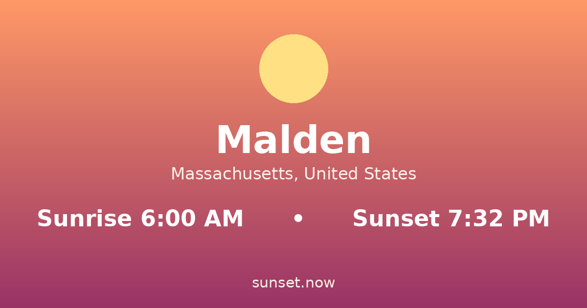 Sunrise & sunset times in Malden, Massachusetts — sunrise 6:00 AM, sunset 7:32 PM