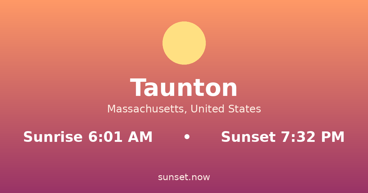 Sunrise & sunset times in Taunton, Massachusetts — sunrise 6:01 AM, sunset 7:32 PM