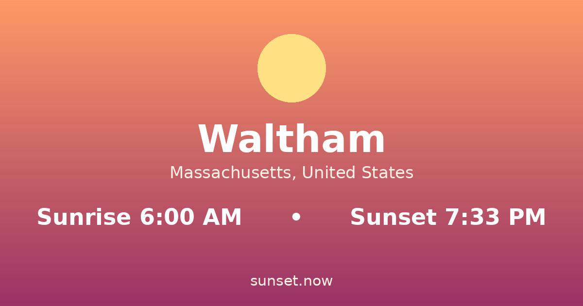 Sunrise & sunset times in Waltham, Massachusetts — sunrise 6:00 AM, sunset 7:33 PM