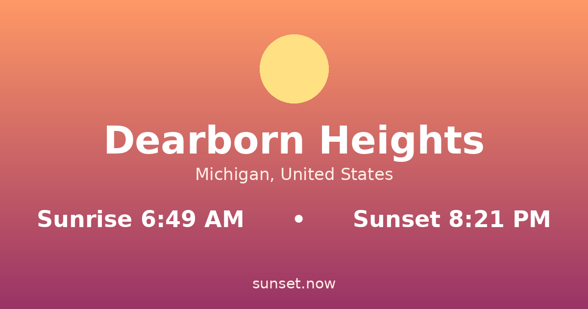 Sunrise & sunset times in Dearborn Heights, Míchigan — sunrise 6:49 AM, sunset 8:21 PM