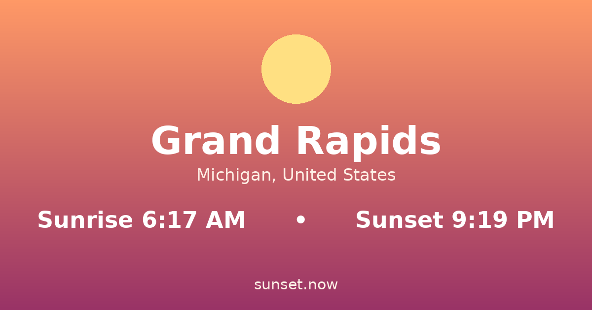 Sunrise & sunset times in Grand Rapids, Michigan — sunrise 6:17 AM, sunset 9:19 PM
