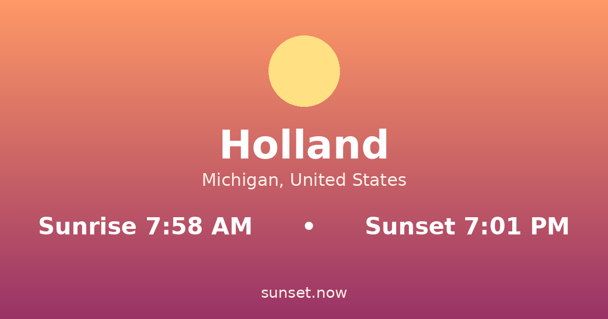 Sunrise & sunset times in Holland, Michigan — sunrise 7:58 AM, sunset 7:01 PM