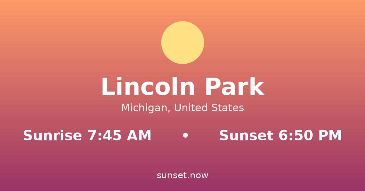 Sunrise & sunset times in Lincoln Park, Michigan — sunrise 7:45 AM, sunset 6:50 PM