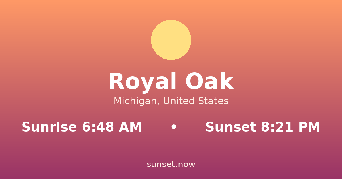 Sunrise & sunset times in Royal Oak, Míchigan — sunrise 6:48 AM, sunset 8:21 PM