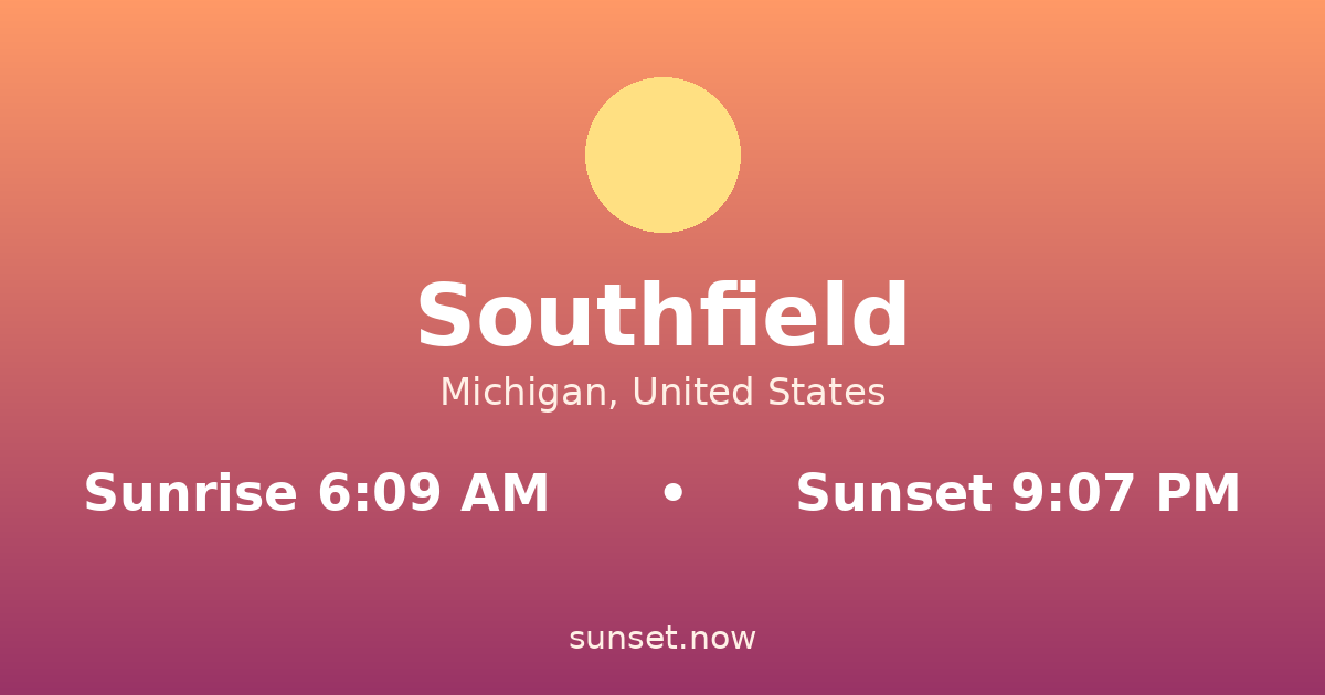 Sunrise & sunset times in Southfield, Michigan — sunrise 6:09 AM, sunset 9:07 PM