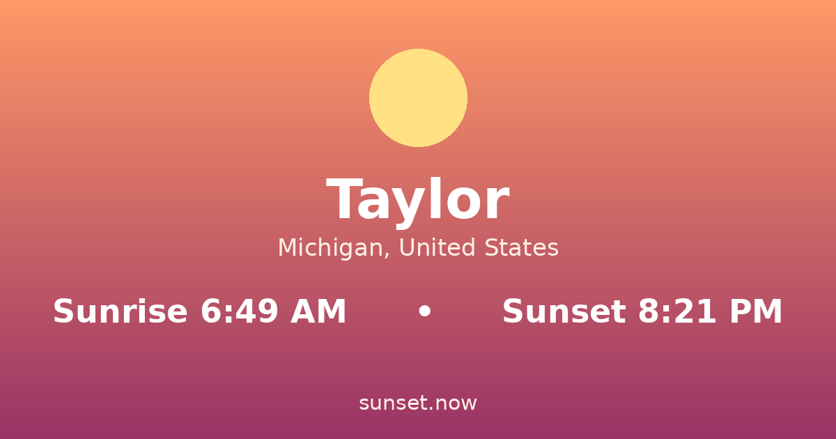 Sunrise & sunset times in Taylor, Míchigan — sunrise 6:49 AM, sunset 8:21 PM