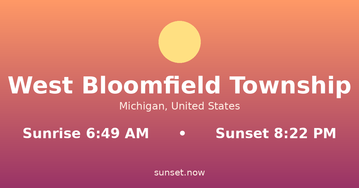 Sunrise & sunset times in West Bloomfield Township, Míchigan — sunrise 6:49 AM, sunset 8:22 PM