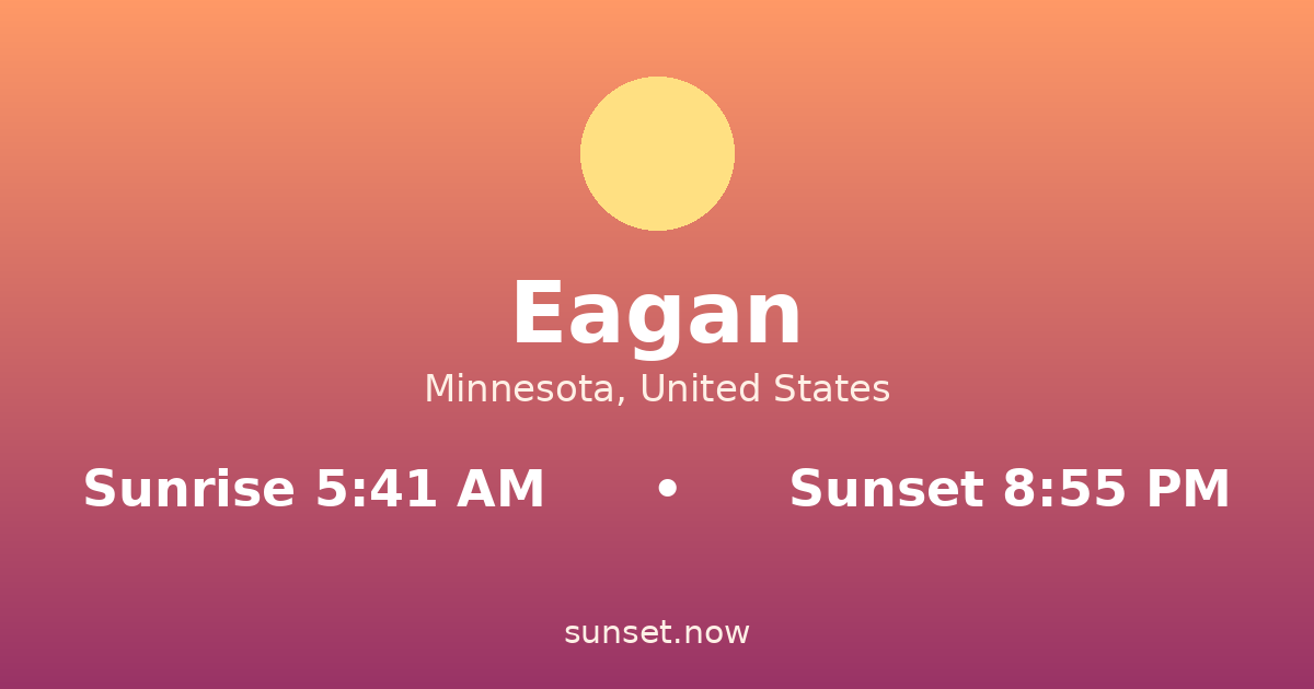 Sunrise & sunset times in Eagan, Minnesota — sunrise 5:41 AM, sunset 8:55 PM