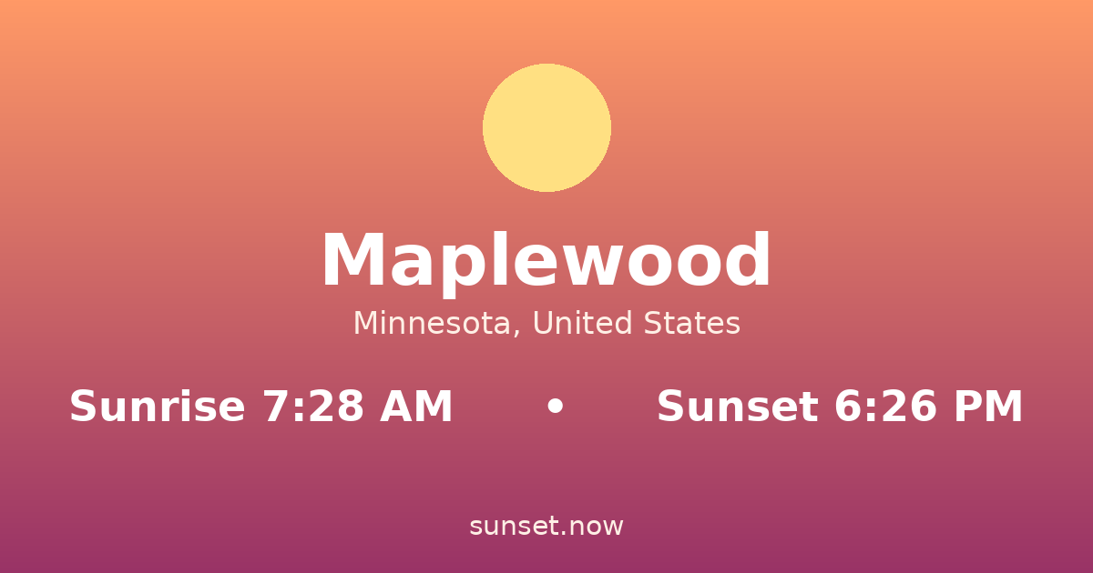 Sunrise & sunset times in Maplewood, Minnesota — sunrise 7:28 AM, sunset 6:26 PM
