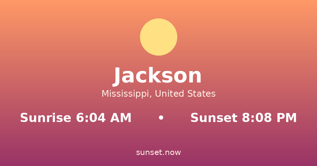 Sunrise & sunset times in Jackson, Mississippi — sunrise 6:04 AM, sunset 8:08 PM