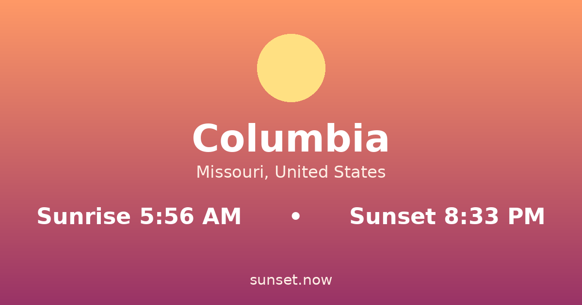 Sunrise & sunset times in Columbia, Missouri — sunrise 5:56 AM, sunset 8:33 PM