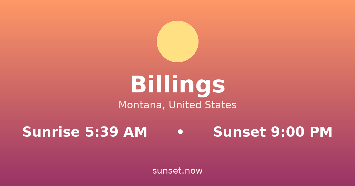 Sunrise & sunset times in Billings, Montana — sunrise 5:39 AM, sunset 9:00 PM