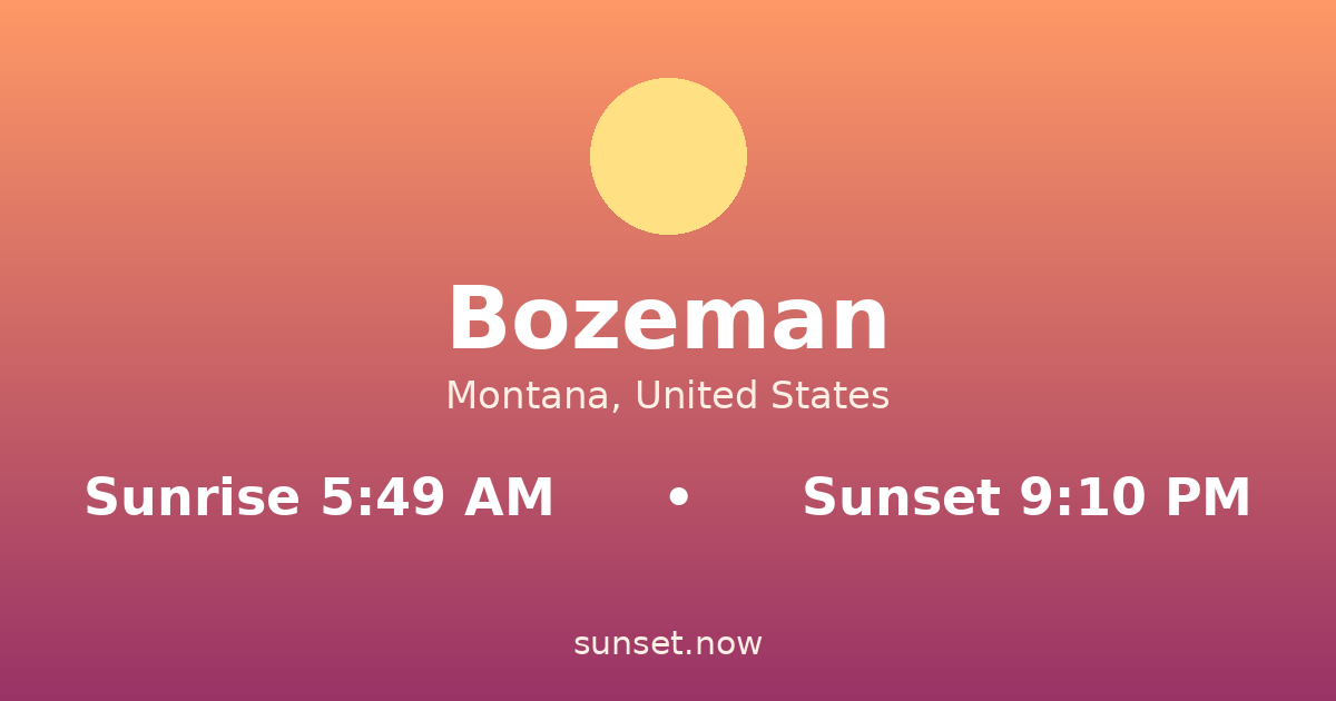 Sunrise & sunset times in Bozeman, Montana — sunrise 5:49 AM, sunset 9:10 PM