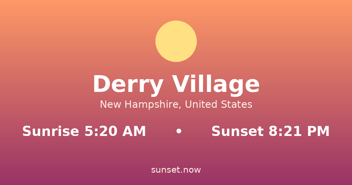 Sunrise & sunset times in Derry Village, New Hampshire — sunrise 5:20 AM, sunset 8:21 PM