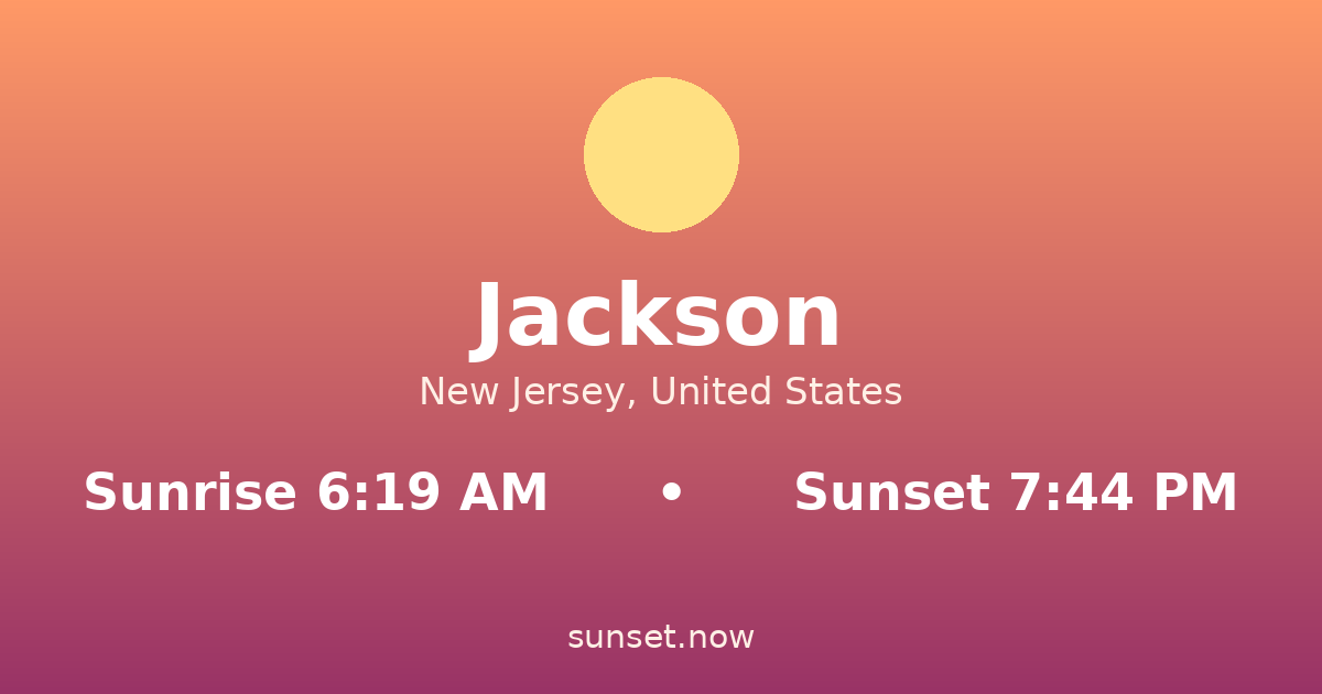 Sunrise & sunset times in Jackson, Nueva Jersey — sunrise 6:19 AM, sunset 7:44 PM
