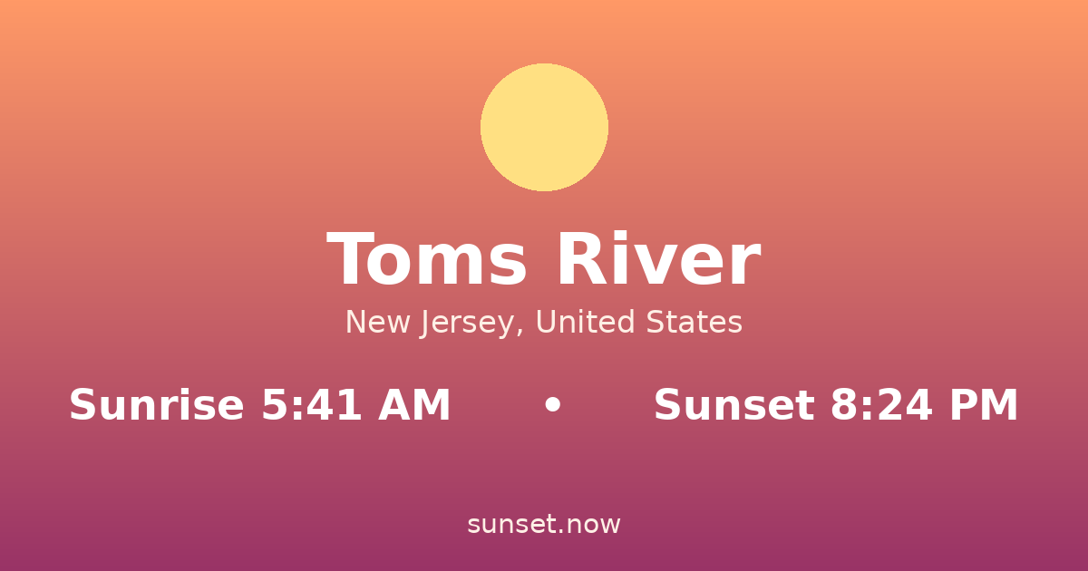 Sunrise & sunset times in Toms River, New Jersey — sunrise 5:41 AM, sunset 8:24 PM