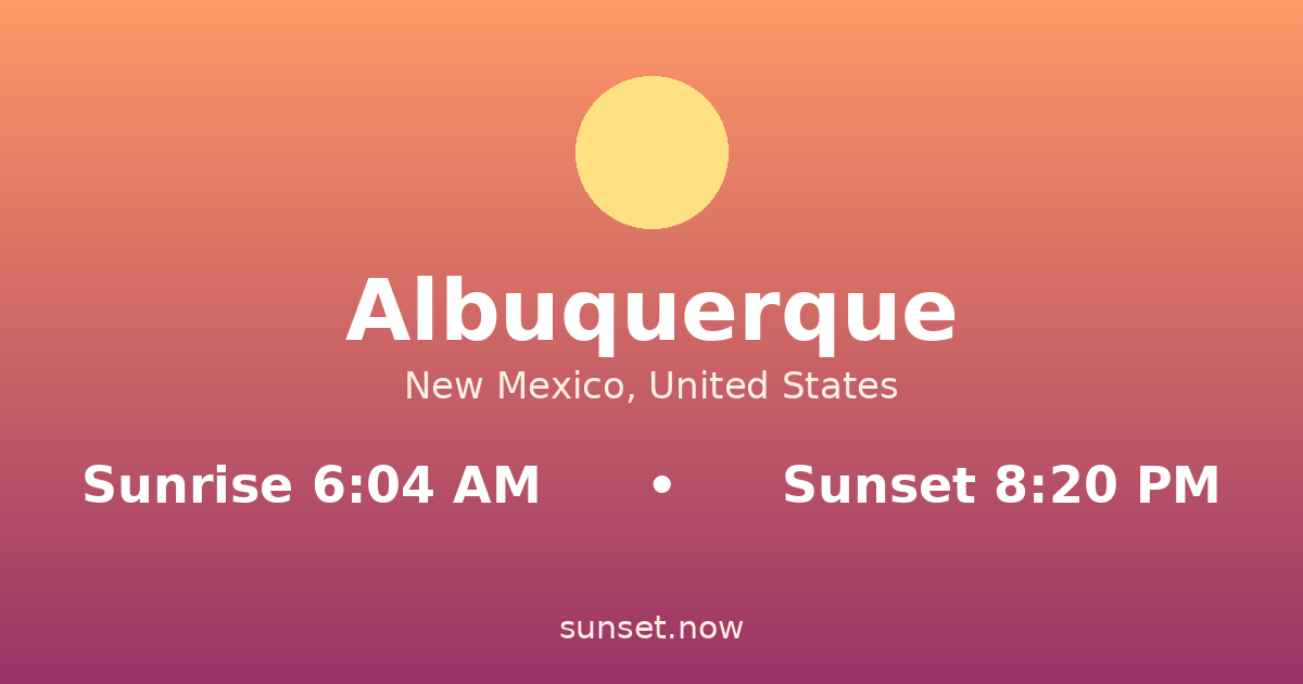 Sunrise & sunset times in Albuquerque, New Mexico — sunrise 6:04 AM, sunset 8:20 PM