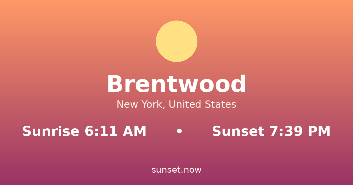 Sunrise & sunset times in Brentwood, Nueva York — sunrise 6:11 AM, sunset 7:39 PM