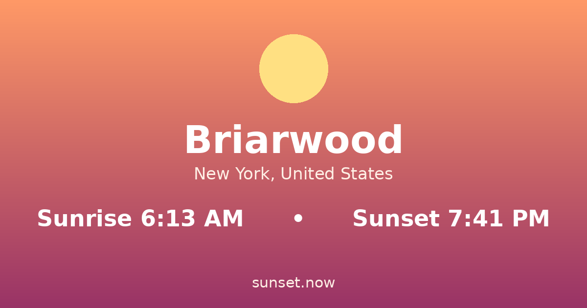 Sunrise & sunset times in Briarwood, Nueva York — sunrise 6:13 AM, sunset 7:41 PM