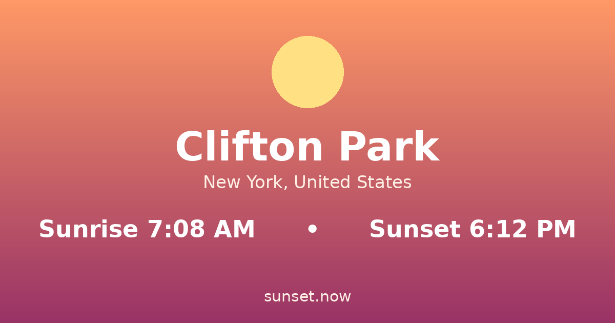 Sunrise & sunset times in Clifton Park, New York — sunrise 7:08 AM, sunset 6:12 PM