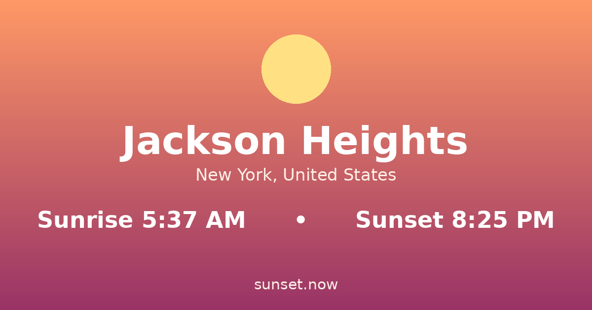 Sunrise & sunset times in Jackson Heights, New York — sunrise 5:37 AM, sunset 8:25 PM