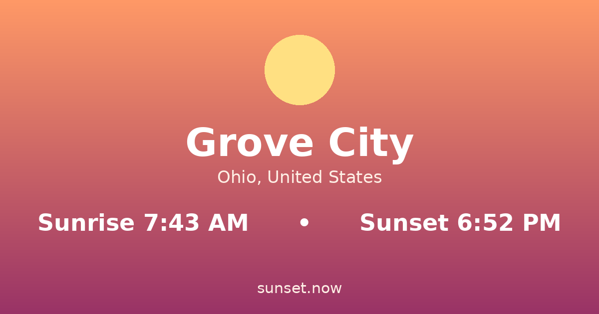 Sunrise & sunset times in Grove City, Ohio — sunrise 7:43 AM, sunset 6:52 PM