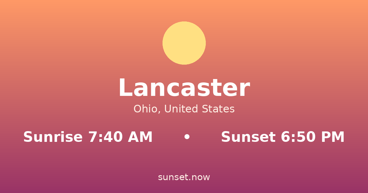 Sunrise & sunset times in Lancaster, Ohio — sunrise 7:40 AM, sunset 6:50 PM