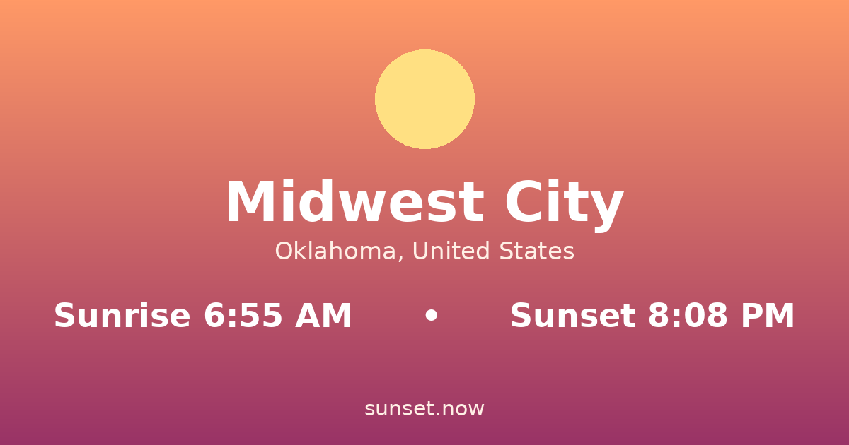 Sunrise & sunset times in Midwest City, Oklahoma — sunrise 6:55 AM, sunset 8:08 PM