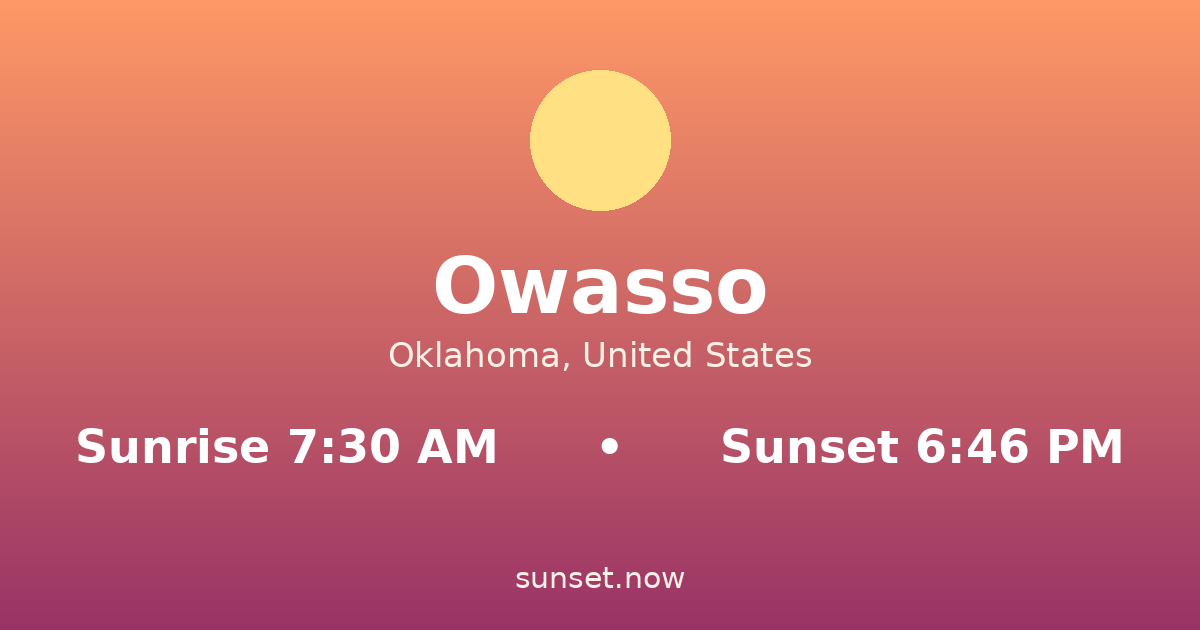 Sunrise & sunset times in Owasso, Oklahoma — sunrise 7:30 AM, sunset 6:46 PM
