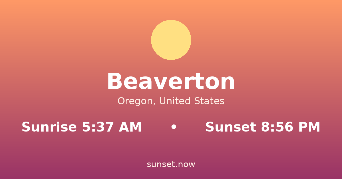 Sunrise & sunset times in Beaverton, Oregon — sunrise 5:37 AM, sunset 8:56 PM