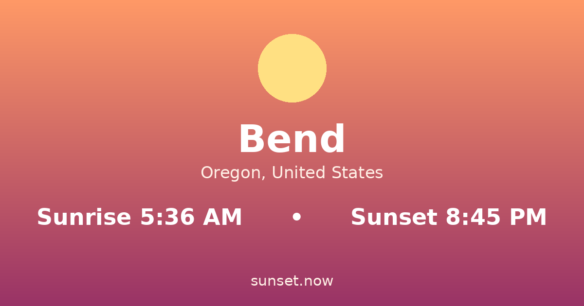 Sunrise & sunset times in Bend, Oregon — sunrise 5:36 AM, sunset 8:45 PM
