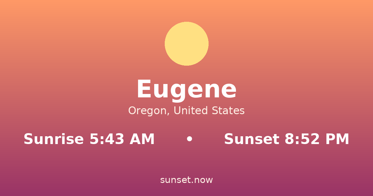Sunrise & sunset times in Eugene, Oregon — sunrise 5:43 AM, sunset 8:52 PM