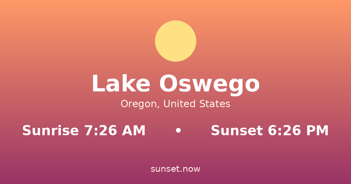 Sunrise & sunset times in Lake Oswego, Oregon — sunrise 7:26 AM, sunset 6:26 PM
