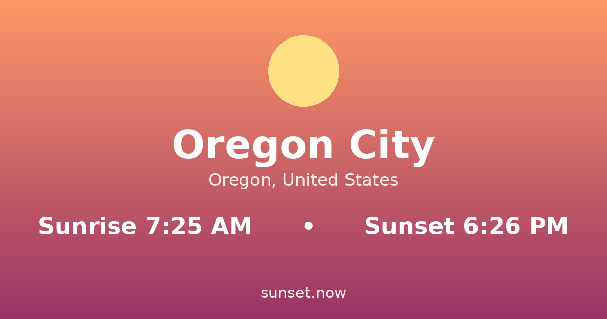 Sunrise & sunset times in Oregon City, Oregon — sunrise 7:25 AM, sunset 6:26 PM