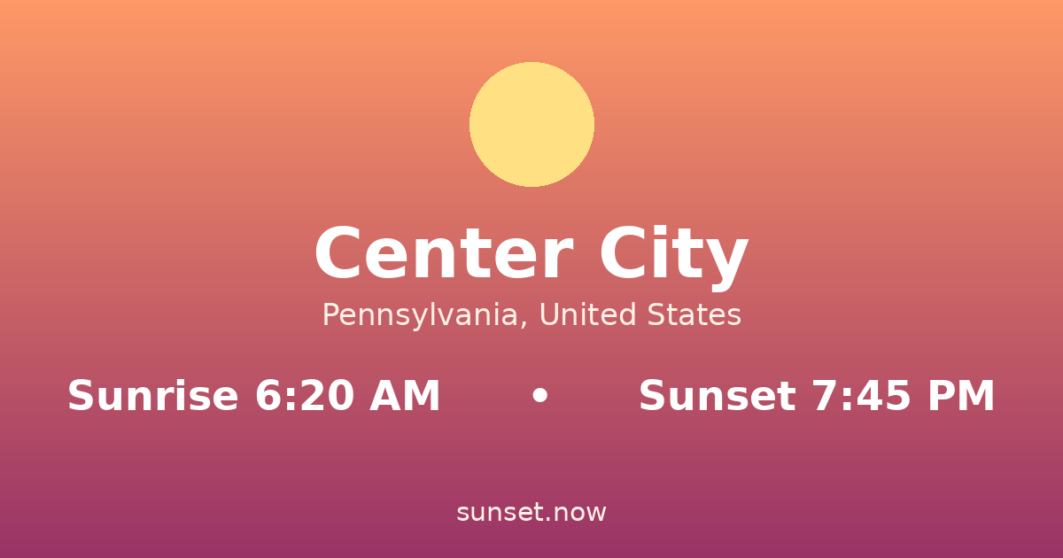 Sunrise & sunset times in Center City, Pensilvania — sunrise 6:20 AM, sunset 7:45 PM
