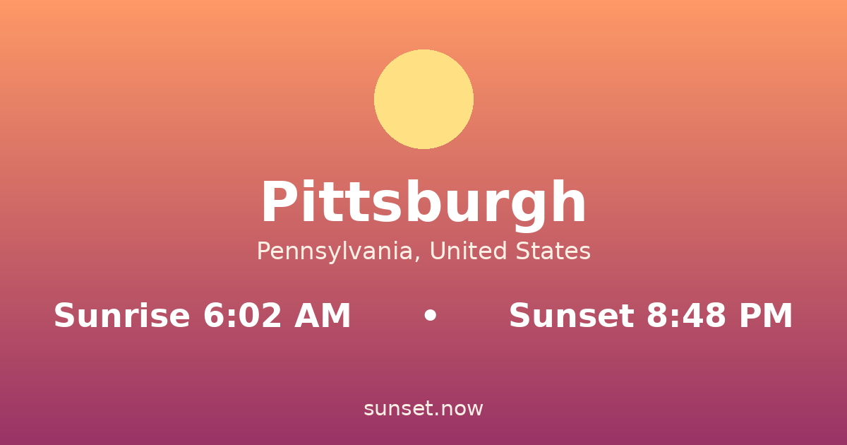 Sunrise & sunset times in Pittsburgh, Pennsylvania — sunrise 6:02 AM, sunset 8:48 PM