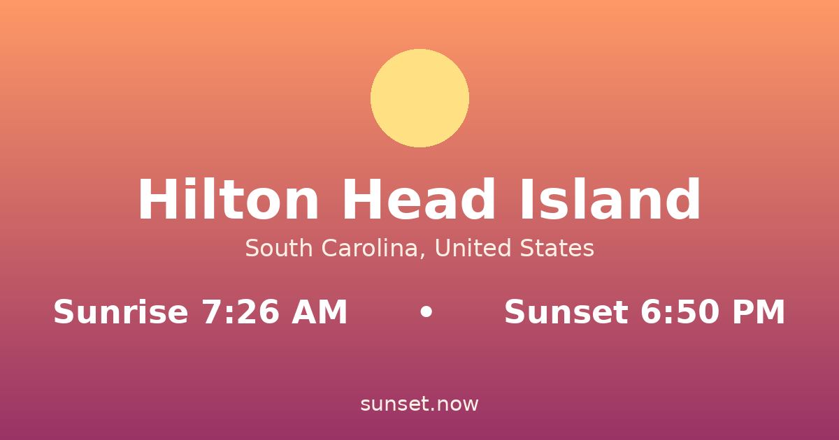 Sunrise & sunset times in Hilton Head Island, South Carolina — sunrise 7:26 AM, sunset 6:50 PM