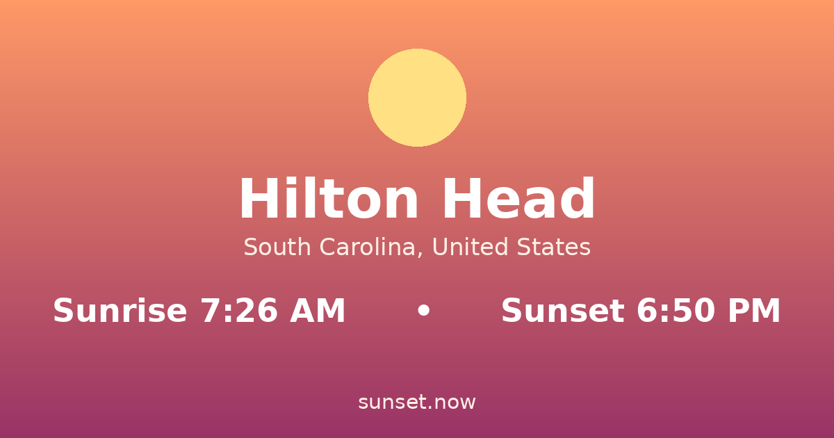 Sunrise & sunset times in Hilton Head, South Carolina — sunrise 7:26 AM, sunset 6:50 PM