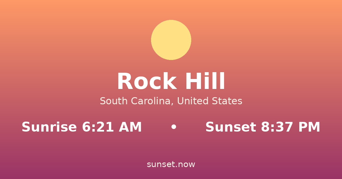Sunrise & sunset times in Rock Hill, South Carolina — sunrise 6:21 AM, sunset 8:37 PM