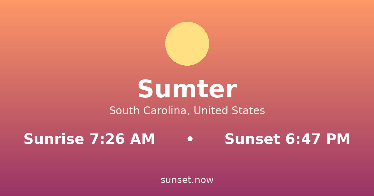 Sunrise & sunset times in Sumter, South Carolina — sunrise 7:26 AM, sunset 6:47 PM