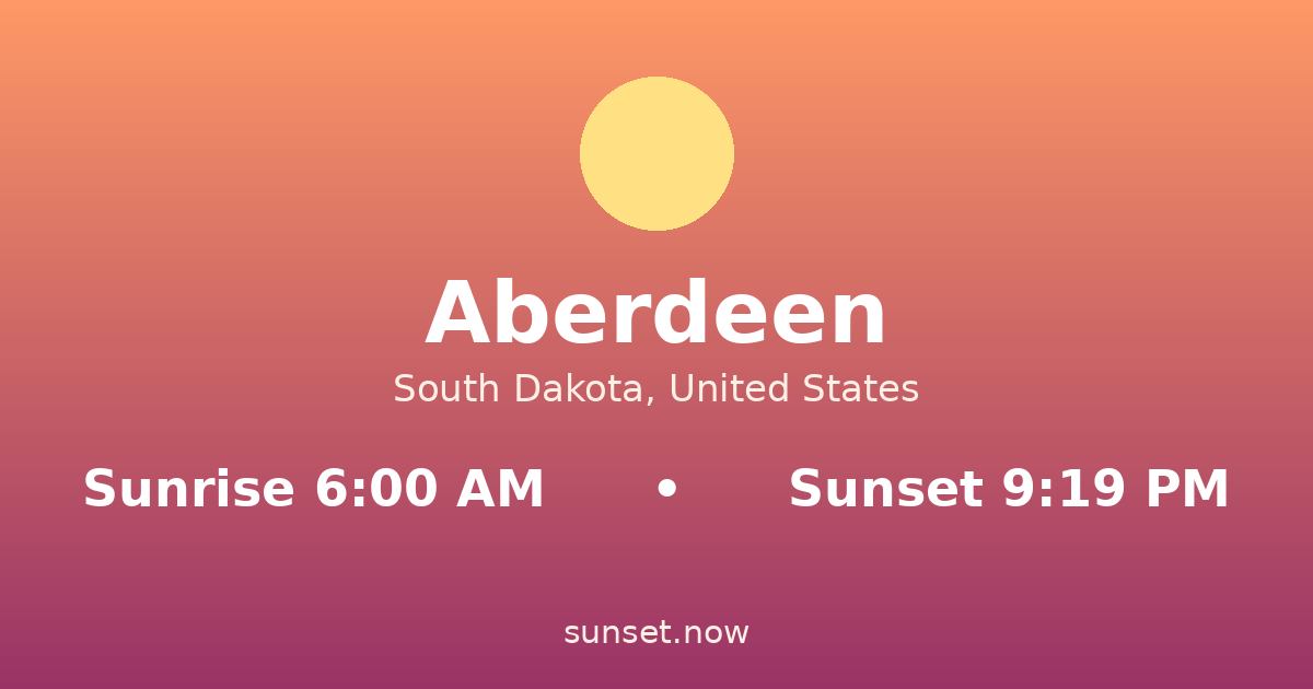 Sunrise & sunset times in Aberdeen, South Dakota — sunrise 6:00 AM, sunset 9:19 PM