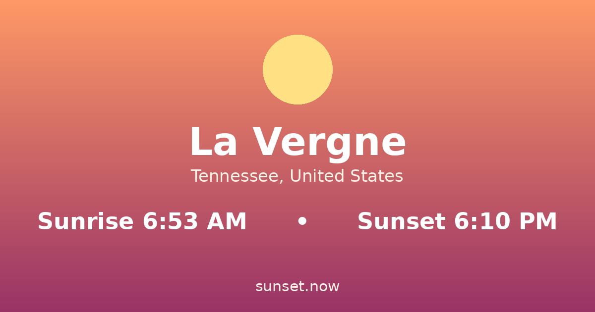 Sunrise & sunset times in La Vergne, Tennessee — sunrise 6:53 AM, sunset 6:10 PM