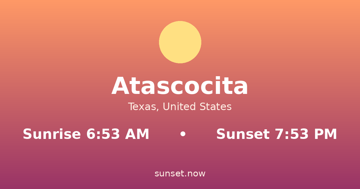 Sunrise & sunset times in Atascocita, Texas — sunrise 6:53 AM, sunset 7:53 PM