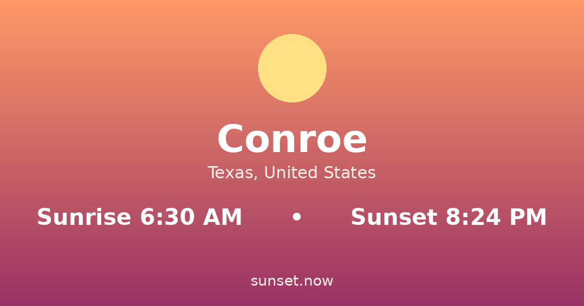 Sunrise & sunset times in Conroe, Texas — sunrise 6:30 AM, sunset 8:24 PM