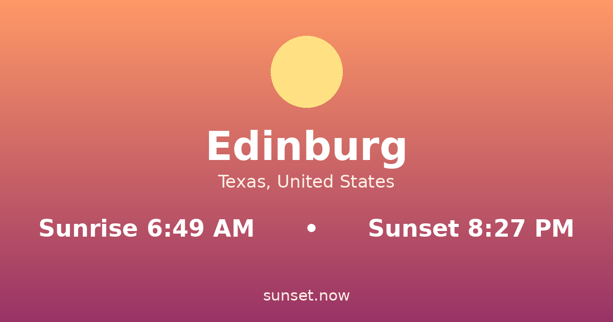 Sunrise & sunset times in Edinburg, Texas — sunrise 6:49 AM, sunset 8:27 PM