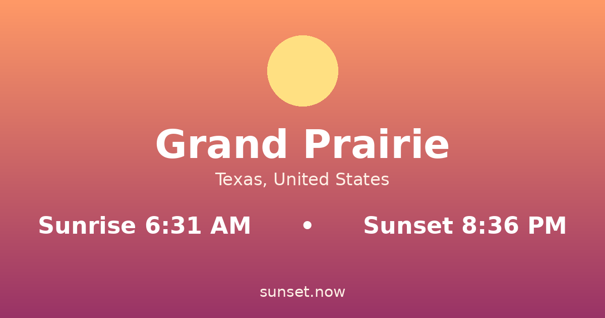 Sunrise & sunset times in Grand Prairie, Texas — sunrise 6:31 AM, sunset 8:36 PM