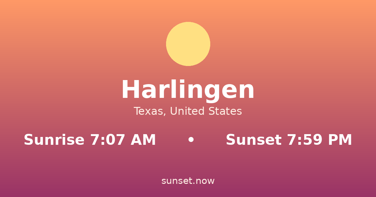 Sunrise & sunset times in Harlingen, Texas — sunrise 7:07 AM, sunset 7:59 PM