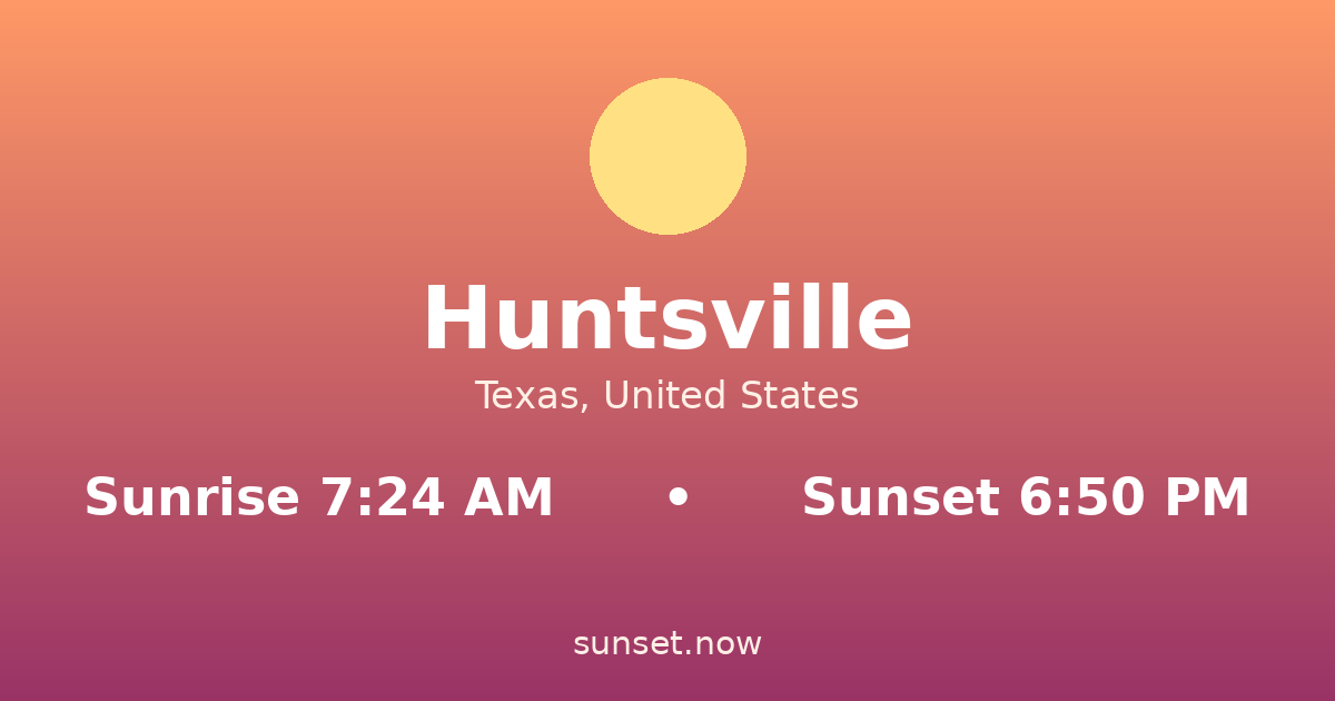 Sunrise & sunset times in Huntsville, Texas — sunrise 7:24 AM, sunset 6:50 PM
