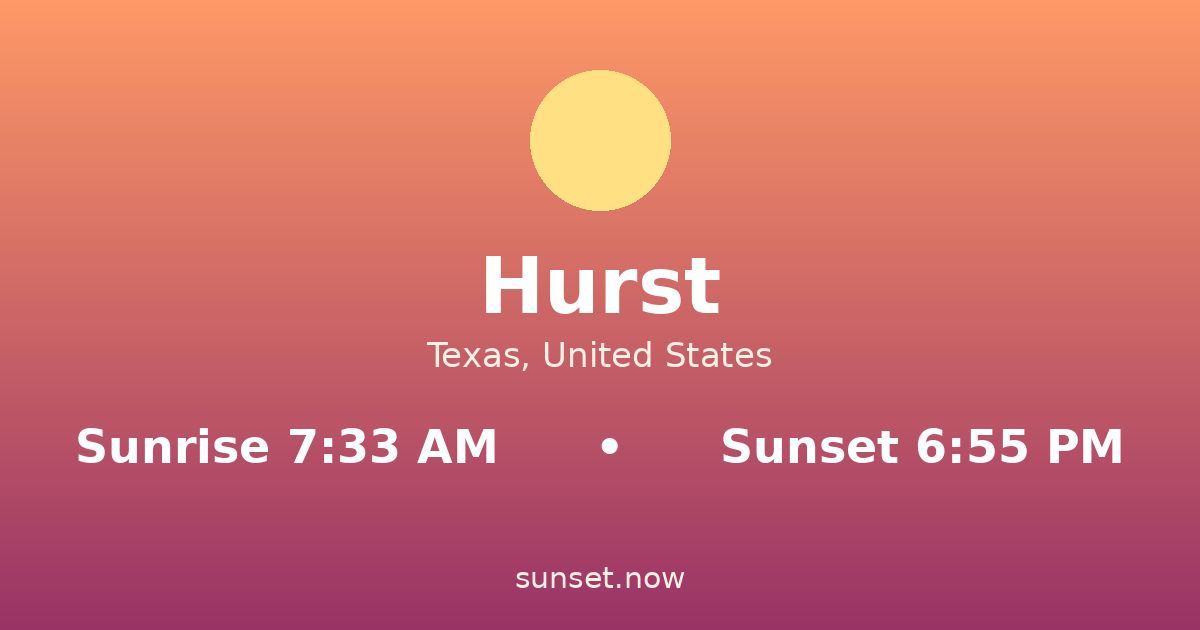 Sunrise & sunset times in Hurst, Texas — sunrise 7:33 AM, sunset 6:55 PM