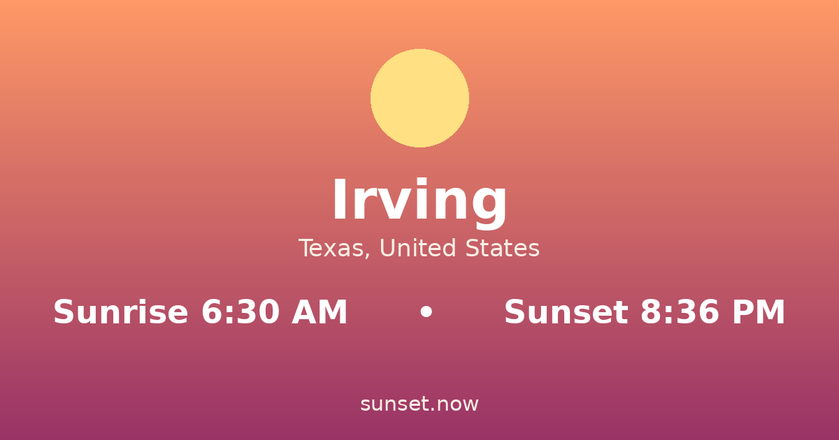 Sunrise & sunset times in Irving, Texas — sunrise 6:30 AM, sunset 8:36 PM